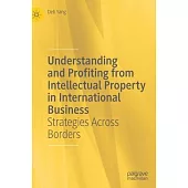 Understanding and Profiting from Intellectual Property in International Business: Strategies Across Borders