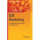 B2B Marketing: A Guidebook for the Classroom to the Boardroom