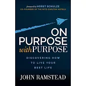 On Purpose; With Purpose: Discovering How to Live Your Best Life