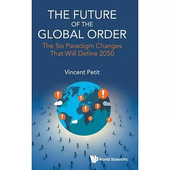 The Future of the Global Order : The Six Paradigm Changes That Will Define 2050 /