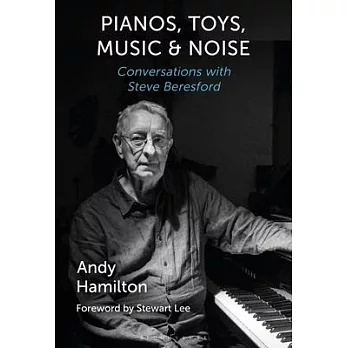 Piano, Toys, Music and Noise: Conversations with Steve Beresford
