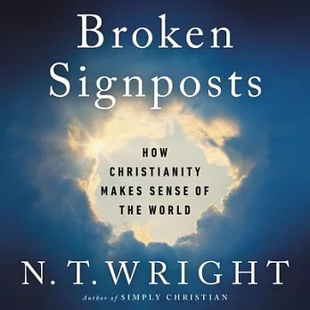 Broken Signposts Lib/E: How Christianity Makes Sense of the World