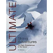 Ultimate Skiing Adventures: 100 Epic Experiences in the Snow
