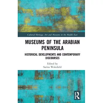 Museums of the Arabian Peninsula: Historical Developments and Contemporary Discourses