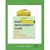 Body Measurement Guide for Fashion - All Body Types: Simple Steps (TM)
