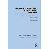 Nato’’s Changing Strategic Agenda: The Conventional Defence of Central Europe