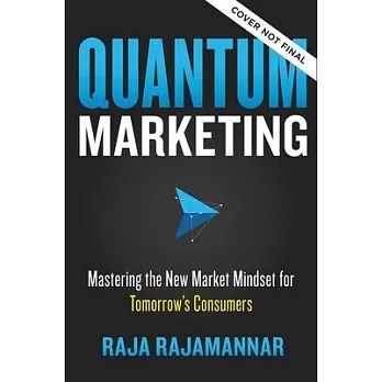 Quantum Marketing: Mastering the New Marketing Mindset for Tomorrow’’s Consumers