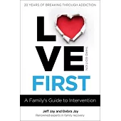 Love First: A Family’’s Guide to Intervention