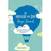 The Mother and Son Prayer Journal: A Keepsake Devotional to Share and Connect Through God