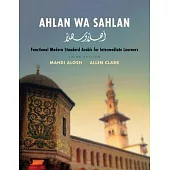 Ahlan Wa Sahlan: Functional Modern Standard Arabic for Intermediate Learners