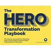 Hero Transformation Playbook: The Step-By-Step Guide for Delivering Large-Scale Change