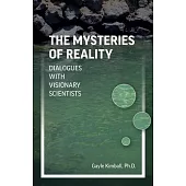 The Mysteries of Reality: Dialogues with Visionary Scientists