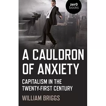 A Cauldron of Anxiety: Capitalism in the Twenty-First Century