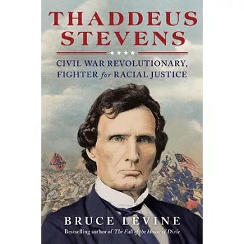 Thaddeus Stevens: Civil War Revolutionary