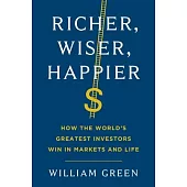 Richer, Wiser, Happier: How the World’’s Greatest Investors Win in Markets and Life