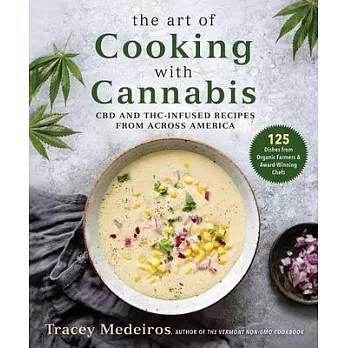 The Art of Cooking with Cannabis: 125 CBD and Thc-Infused Recipes from Across America