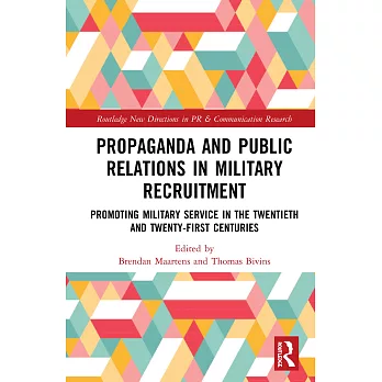 Propaganda and Public Relations in Military Recruitment: Promoting Military Service in the Twentieth and Twenty-First Centuries