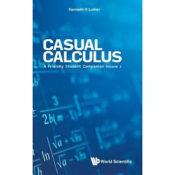 Casual Calculus - Volume I: A Friendly Student Companion