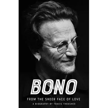 Bono: From the Sheer Face of Love