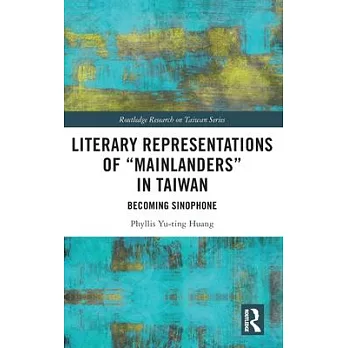 Literary Representations of ＂Mainlanders＂ in Taiwan: Becoming Sinophone