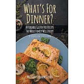What’’s For Dinner?: Affordable Gluten-Free Recipes the Whole Family Will Enjoy!