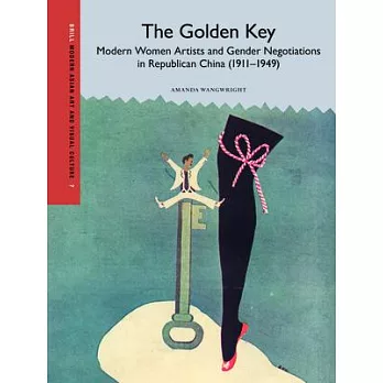 The Golden Key: Women Artists and Gender Negotiations in Republican China (1911-1949)