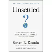 Unsettled: What Climate Science Tells Us, What It Doesn’’t, and Why We Get It Wrong
