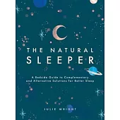 The Natural Sleeper: A Bedside Guide to Alternative Therapies for Better Sleep