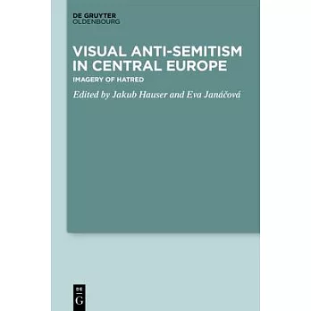 Visual Anti-Semitism in Central Europe: Imagery of Hatred