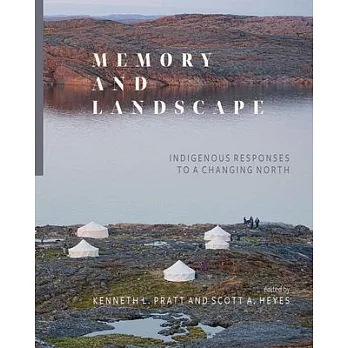Memory and Landscape: Indigenous Responses to a Changing North