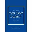 Little Book of Yves Saint Laurent: The Story of the Iconic Fashion House