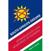 South Africa’’s Dream of Empire: Ethnologists and Apartheid in Namibia