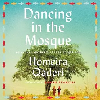 Dancing in the Mosque Lib/E: An Afghan Mother’’s Letter to Her Son