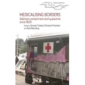 Medicalising Borders: Selection, Containment and Quarantine Since 1800