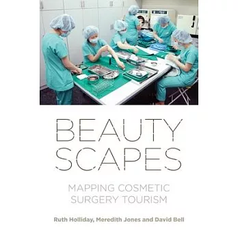 Beautyscapes : mapping cosmetic surgery tourism