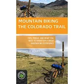 Mountain Biking the Colorado Trail: Tips, Tricks, and What You Need to Know for a Great Bike-Packing Experience
