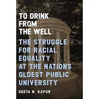 To Drink from the Well: The Struggle for Racial Equality at the University of North Carolina