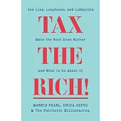 Tax the Rich!: How Lies, Loopholes, and Lobbyists Made the Rich Even Richer and What to Do about It