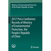 2017 Press Conference Records of Ministry of Environmental Protection, the People’’s Republic of China