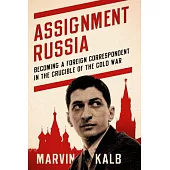 Dateline Moscow: The Making of a Foreign Correspondent in the Cold War