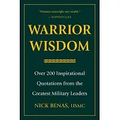 Warrior Wisdom: Over 200 Inspirational Quotations from the Greatest Military Leaders