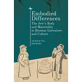 Embodied Differences: The Jew’’s Body and Materiality in Russian Literature and Culture