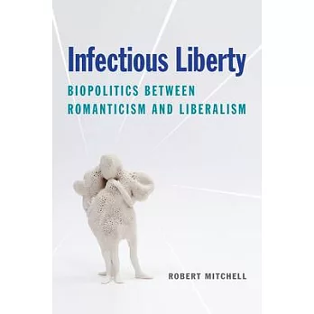 Infectious Liberty: Biopolitics Between Romanticism and Liberalism