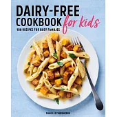 Dairy Free Cookbook for Kids: 100 Recipes for Busy Families