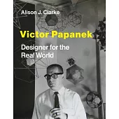 Victor Papanek: Designer for the Real World
