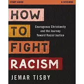 How to Fight Racism Study Guide: Courageous Christianity and the Journey Toward Racial Justice