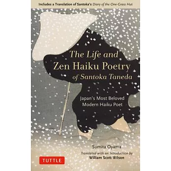 Fire on the Mountaintop: The Life and Work of Santoka Taneda: Japan’’s Most Beloved Zen Haiku Poet: Includes a Complete Translation of Diary of the One