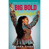 Big, Bold, and Beautiful: Owning the Woman God Made You to Be