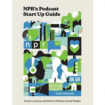 Npr’’s Podcast Start Up Guide: Create, Launch, and Grow a Podcast That People Listen To--On Any Budget