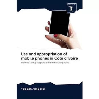 Use and appropriation of mobile phones in Côte d’’Ivoire